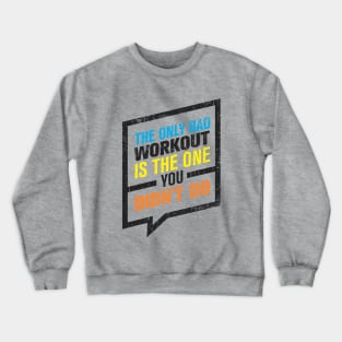 the only bad workout Crewneck Sweatshirt